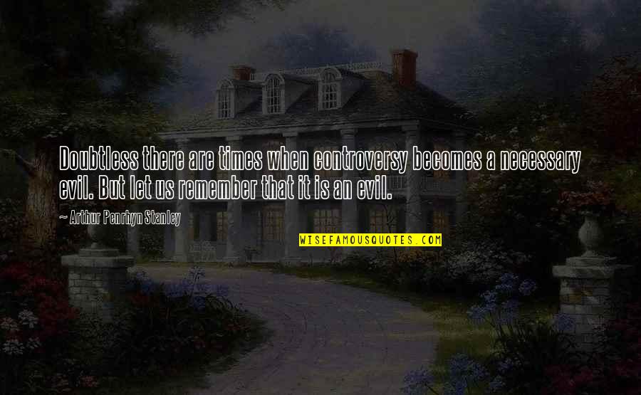 Friendship Never Ending Quotes By Arthur Penrhyn Stanley: Doubtless there are times when controversy becomes a Friendship Never Ending Quotes By Arthur Penrhyn Stanley: Doubtless there are times when controversy becomes a