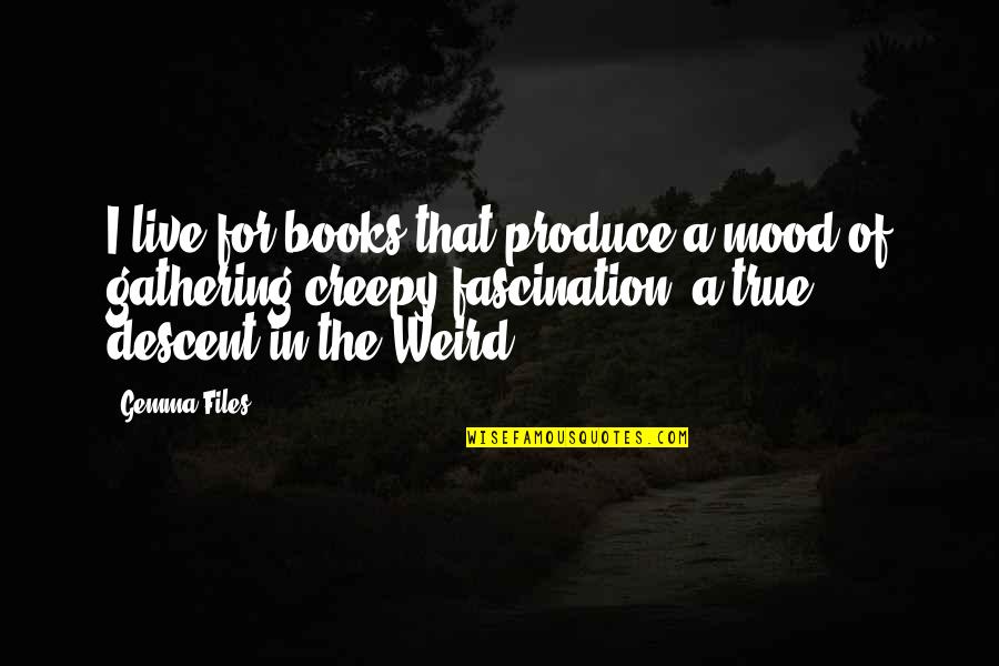 Friendship Never Forgets Quotes By Gemma Files: I live for books that produce a mood Friendship Never Forgets Quotes By Gemma Files: I live for books that produce a mood