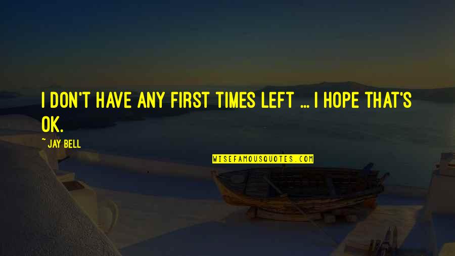 Friendship Never Lost Quotes By Jay Bell: I don't have any first times left ...