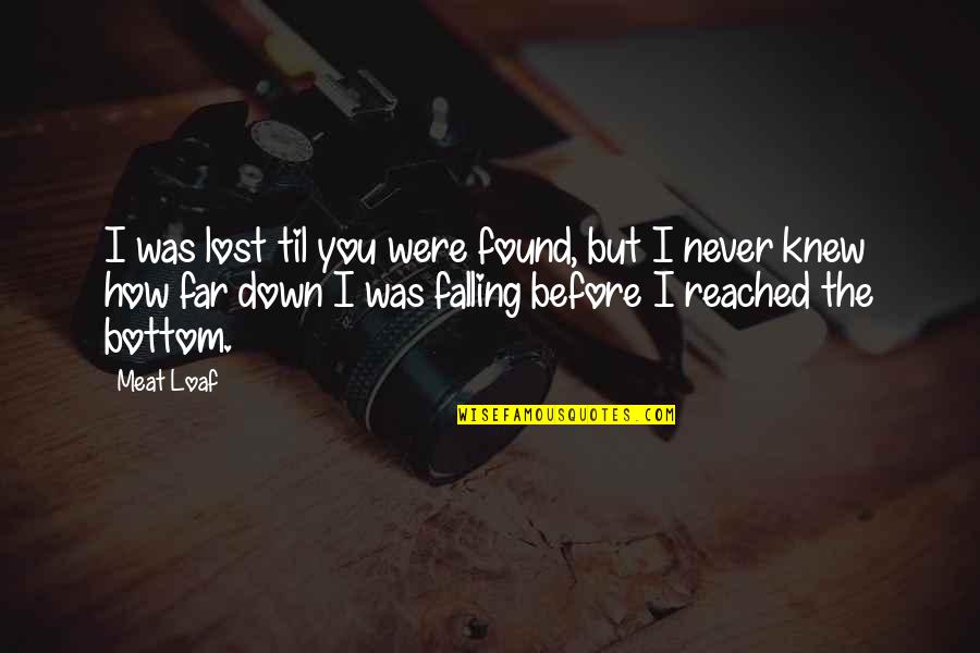 Friendship Never Lost Quotes By Meat Loaf: I was lost til you were found, but