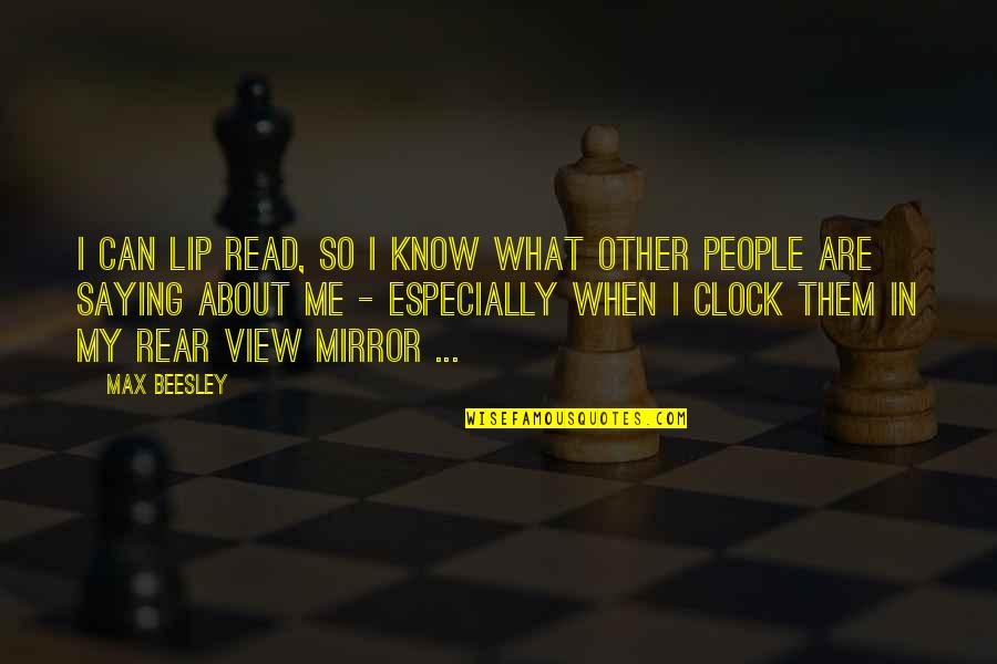 Friendship Not Lasting Forever Quotes By Max Beesley: I can lip read, so I know what Friendship Not Lasting Forever Quotes By Max Beesley: I can lip read, so I know what