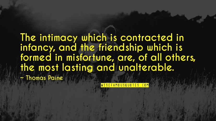 Friendship Not Lasting Quotes By Thomas Paine: The intimacy which is contracted in infancy, and Friendship Not Lasting Quotes By Thomas Paine: The intimacy which is contracted in infancy, and