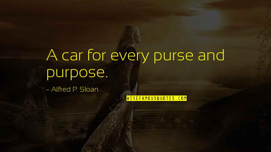 Friendship Not Reciprocated Quotes By Alfred P. Sloan: A car for every purse and purpose.