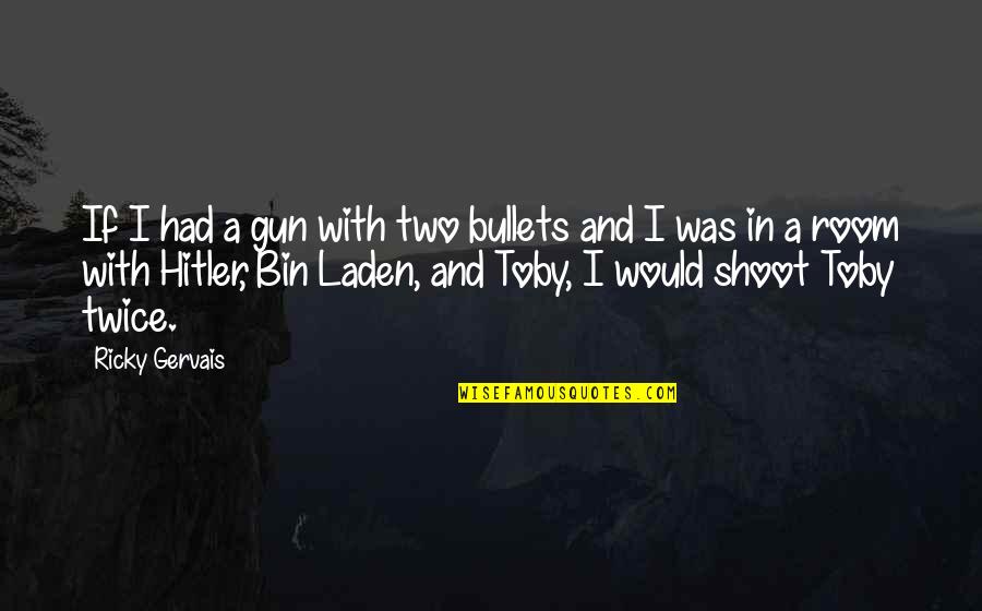 Friendship Not Seeing Each Other Quotes By Ricky Gervais: If I had a gun with two bullets