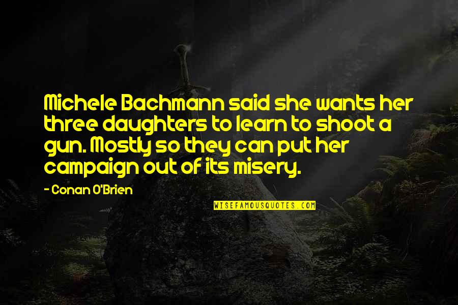 Friendship Octopus Quotes By Conan O'Brien: Michele Bachmann said she wants her three daughters