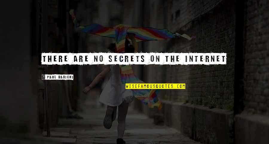 Friendship One Piece Quotes By Paul Babicki: There are no secrets on the Internet