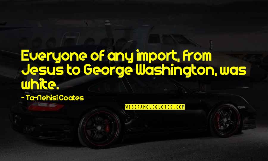 Friendship Outing Quotes By Ta-Nehisi Coates: Everyone of any import, from Jesus to George Friendship Outing Quotes By Ta-Nehisi Coates: Everyone of any import, from Jesus to George