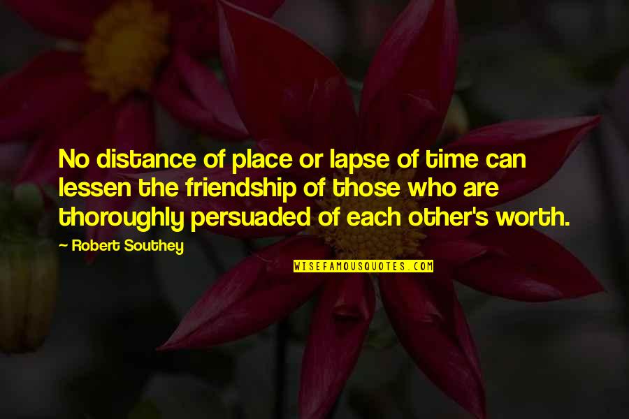 Friendship Over Distance Quotes By Robert Southey: No distance of place or lapse of time Friendship Over Distance Quotes By Robert Southey: No distance of place or lapse of time