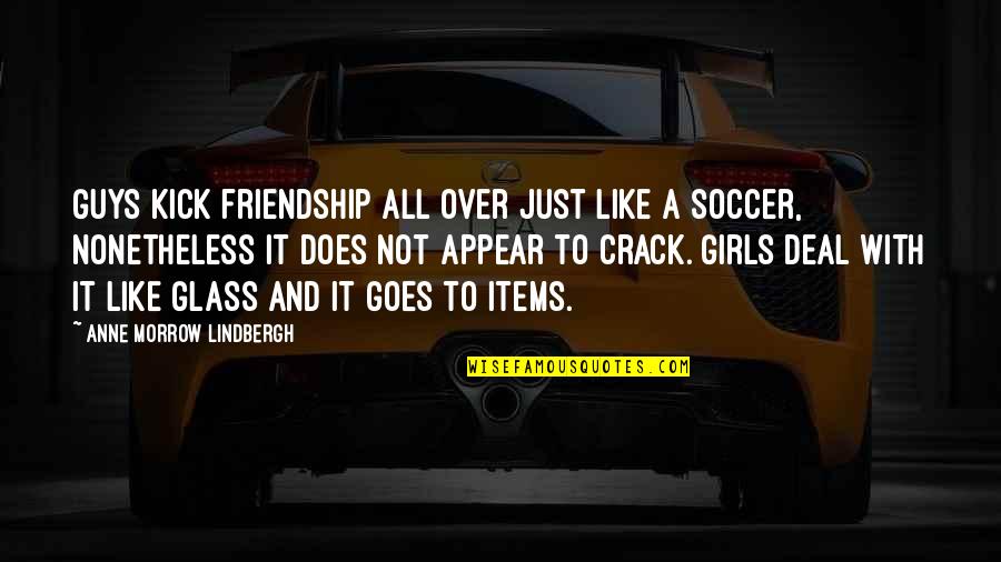 Friendship Over Guys Quotes By Anne Morrow Lindbergh: Guys kick friendship all over just like a