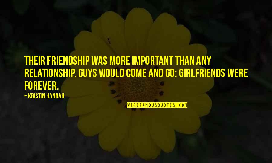 Friendship Over Guys Quotes By Kristin Hannah: Their friendship was more important than any relationship.