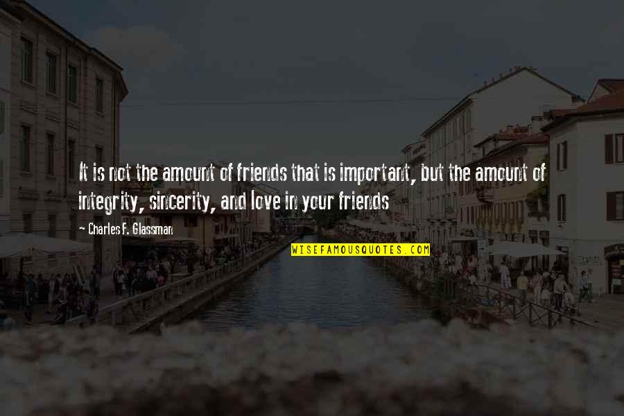 Friendship Over Quotes Quotes By Charles F. Glassman: It is not the amount of friends that