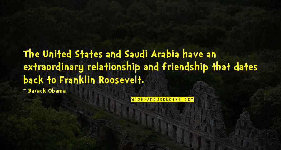 Friendship Over Relationship Quotes By Barack Obama: The United States and Saudi Arabia have an