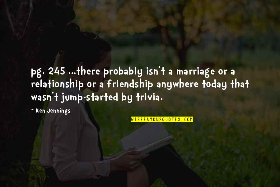 Friendship Over Relationship Quotes By Ken Jennings: pg. 245 ...there probably isn't a marriage or