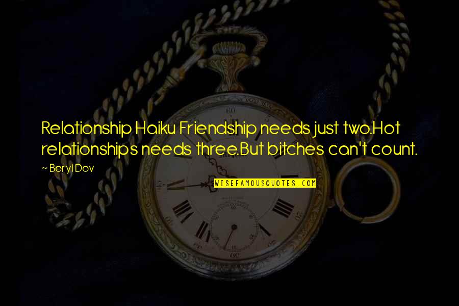 Friendship Over Relationships Quotes By Beryl Dov: Relationship Haiku Friendship needs just two.Hot relationships needs