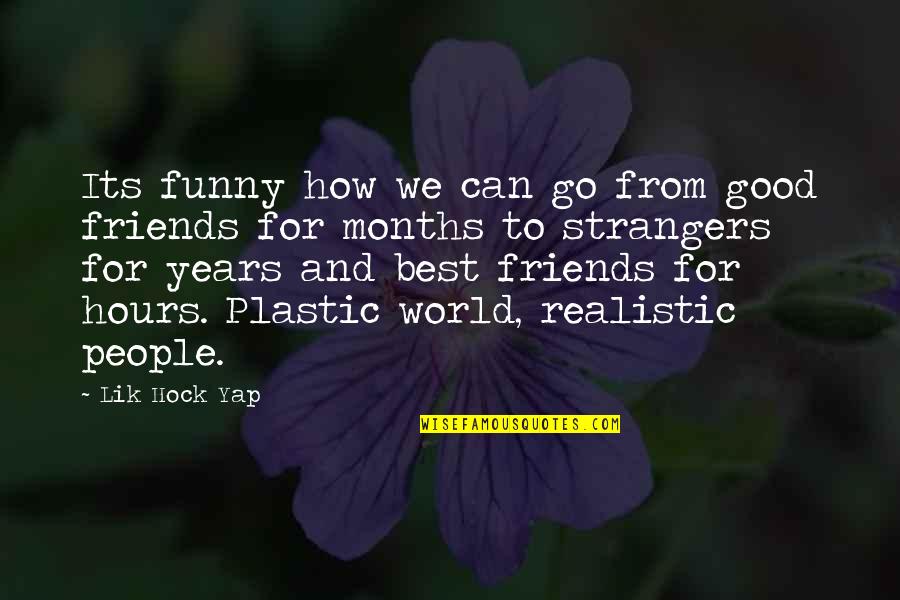 Friendship Over The Years Quotes By Lik Hock Yap: Its funny how we can go from good
