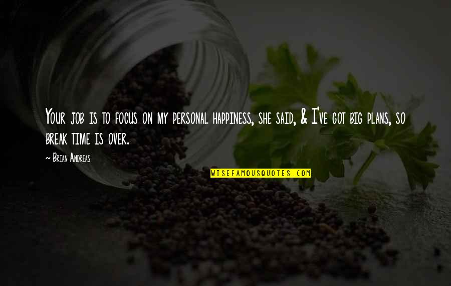 Friendship Over Time Quotes By Brian Andreas: Your job is to focus on my personal Friendship Over Time Quotes By Brian Andreas: Your job is to focus on my personal