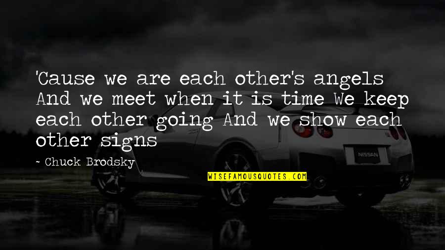 Friendship Over Time Quotes By Chuck Brodsky: 'Cause we are each other's angels And we Friendship Over Time Quotes By Chuck Brodsky: 'Cause we are each other's angels And we