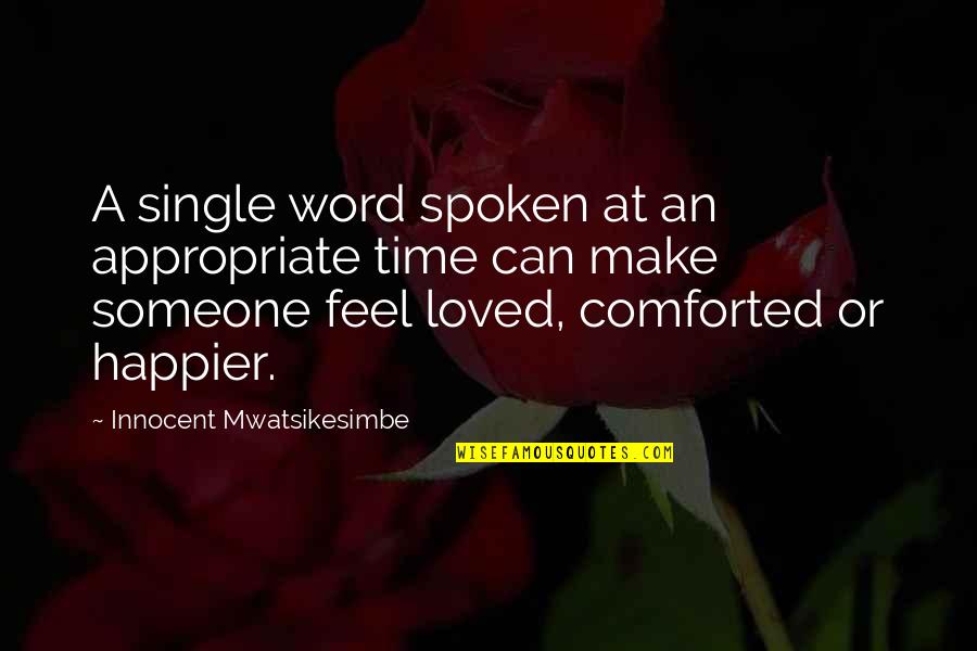 Friendship Over Time Quotes By Innocent Mwatsikesimbe: A single word spoken at an appropriate time