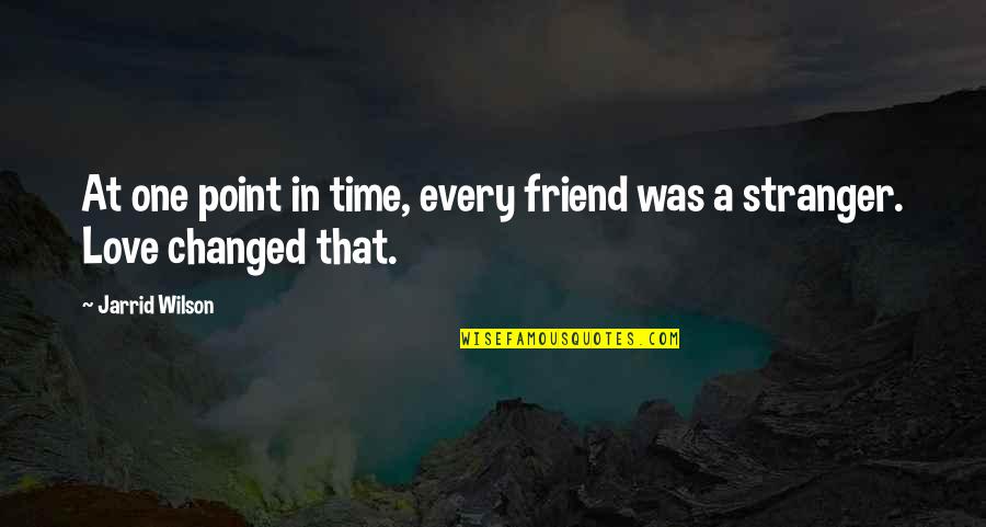 Friendship Over Time Quotes By Jarrid Wilson: At one point in time, every friend was