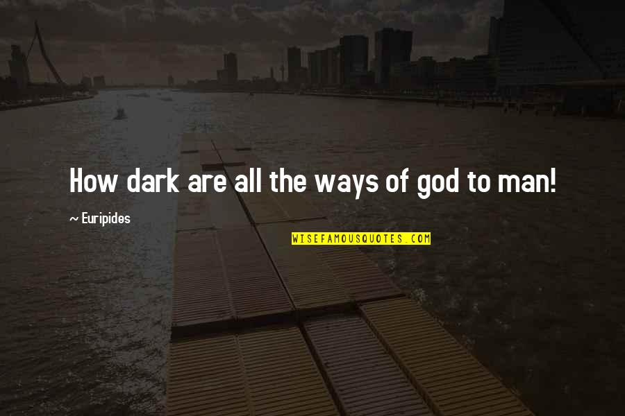 Friendship Overcoming Obstacles Quotes By Euripides: How dark are all the ways of god Friendship Overcoming Obstacles Quotes By Euripides: How dark are all the ways of god