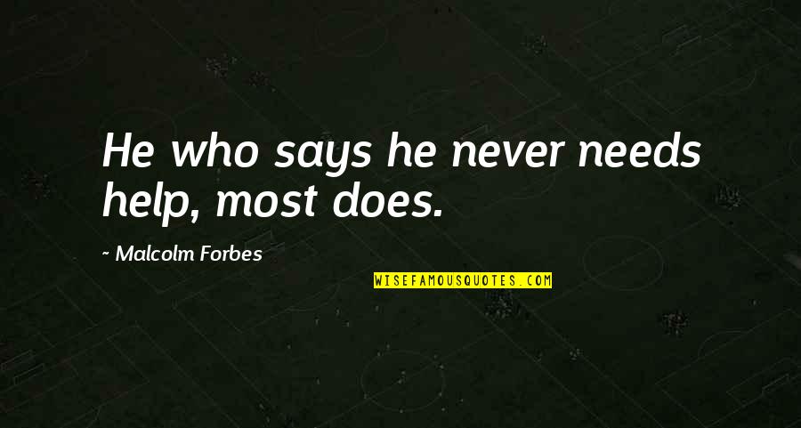 Friendship Overcoming Obstacles Quotes By Malcolm Forbes: He who says he never needs help, most Friendship Overcoming Obstacles Quotes By Malcolm Forbes: He who says he never needs help, most
