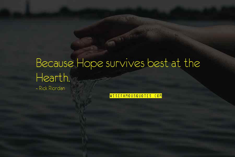 Friendship Overcoming Obstacles Quotes By Rick Riordan: Because Hope survives best at the Hearth. Friendship Overcoming Obstacles Quotes By Rick Riordan: Because Hope survives best at the Hearth.