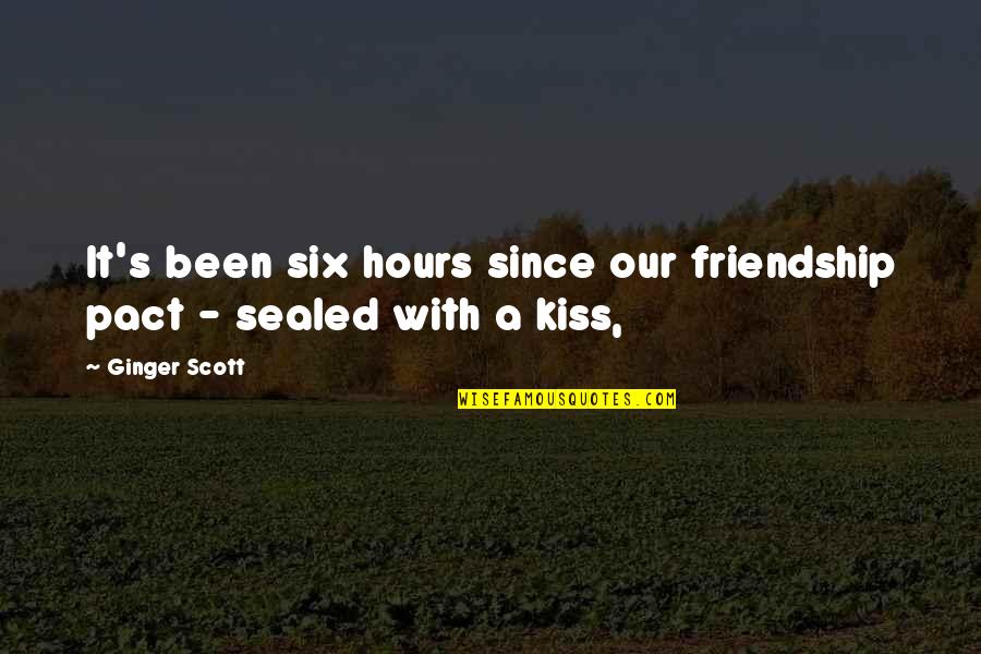 Friendship Pact Quotes By Ginger Scott: It's been six hours since our friendship pact