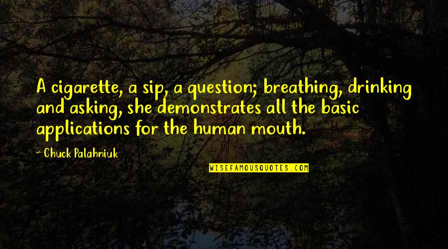 Friendship Painful Quotes By Chuck Palahniuk: A cigarette, a sip, a question; breathing, drinking