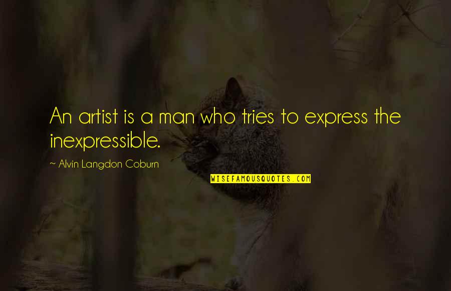 Friendship Parting Quotes By Alvin Langdon Coburn: An artist is a man who tries to