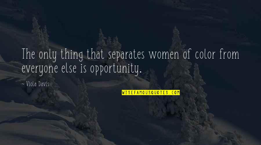 Friendship Path Quotes By Viola Davis: The only thing that separates women of color