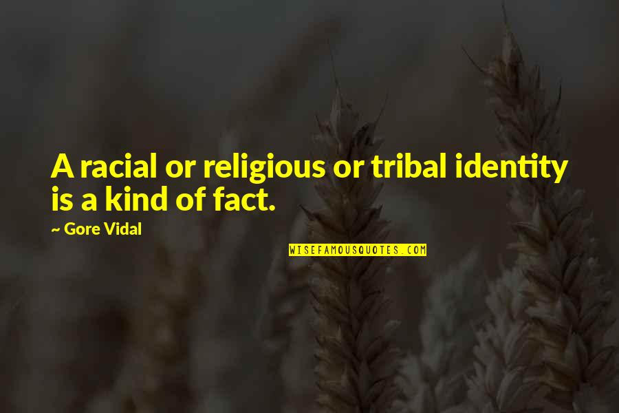 Friendship Pathway Quotes By Gore Vidal: A racial or religious or tribal identity is