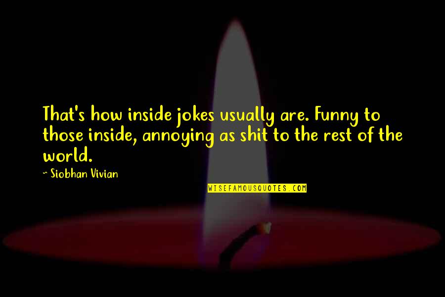 Friendship Phone Call Quotes By Siobhan Vivian: That's how inside jokes usually are. Funny to