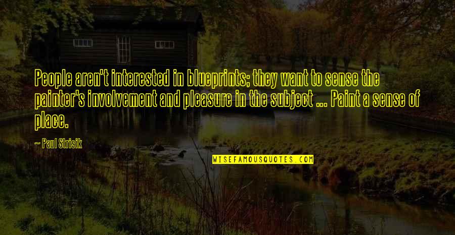 Friendship Pinterest Quotes By Paul Strisik: People aren't interested in blueprints; they want to
