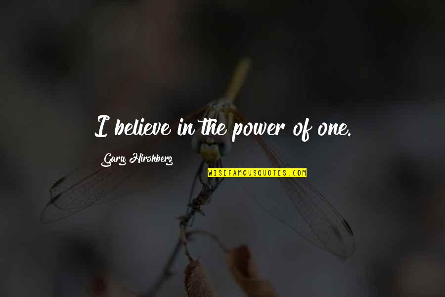 Friendship Pleasing Quotes By Gary Hirshberg: I believe in the power of one.