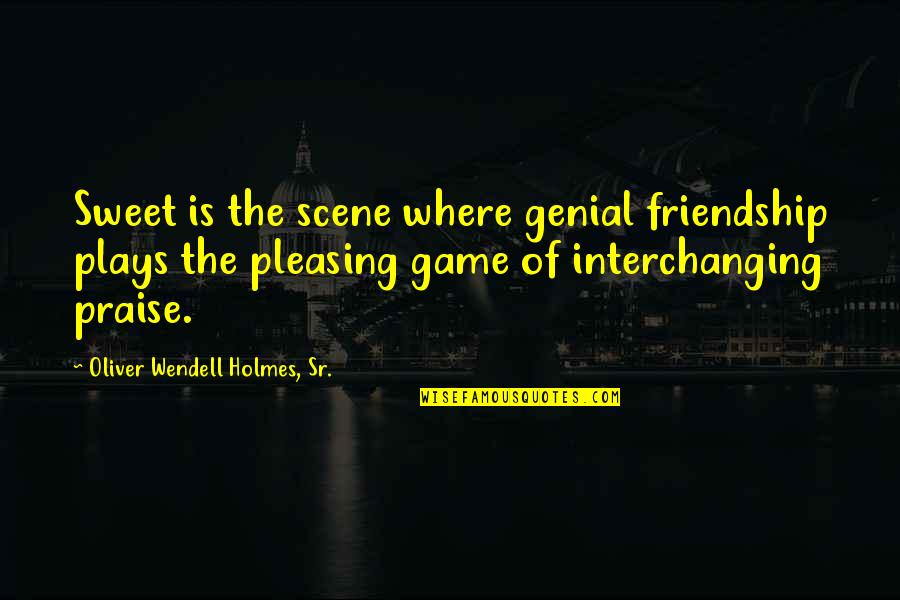 Friendship Pleasing Quotes By Oliver Wendell Holmes, Sr.: Sweet is the scene where genial friendship plays