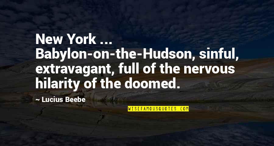 Friendship Poems Quotes By Lucius Beebe: New York ... Babylon-on-the-Hudson, sinful, extravagant, full of