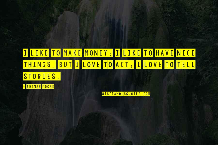 Friendship Poems Quotes By Shemar Moore: I like to make money; I like to