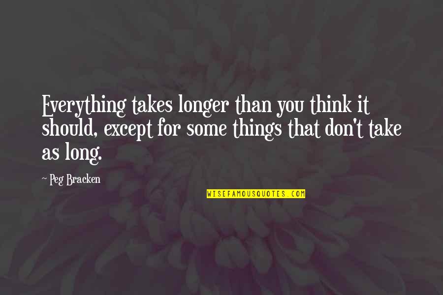 Friendship Praises Quotes By Peg Bracken: Everything takes longer than you think it should,