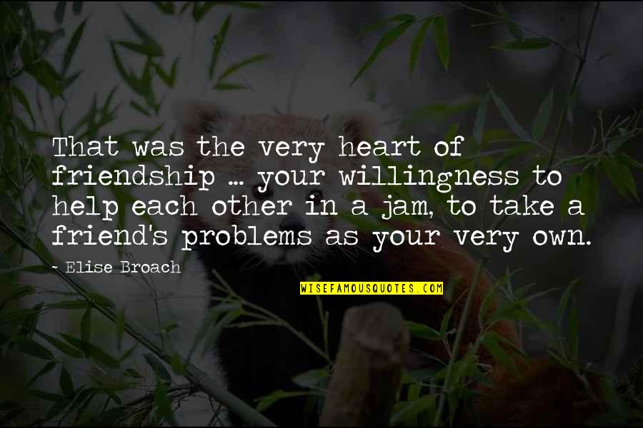 Friendship Problems Quotes By Elise Broach: That was the very heart of friendship ...