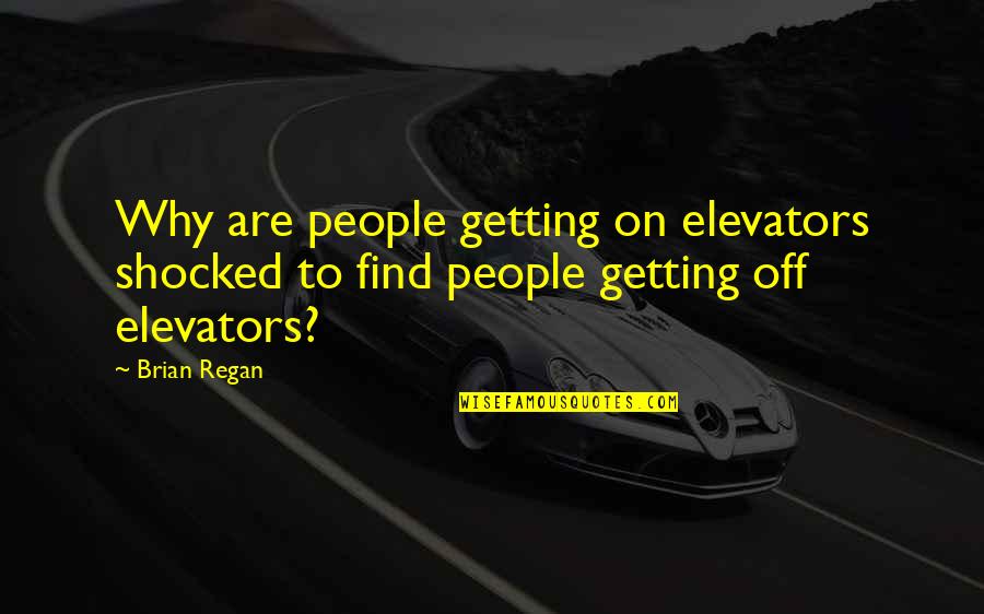 Friendship Quality Time Quotes By Brian Regan: Why are people getting on elevators shocked to