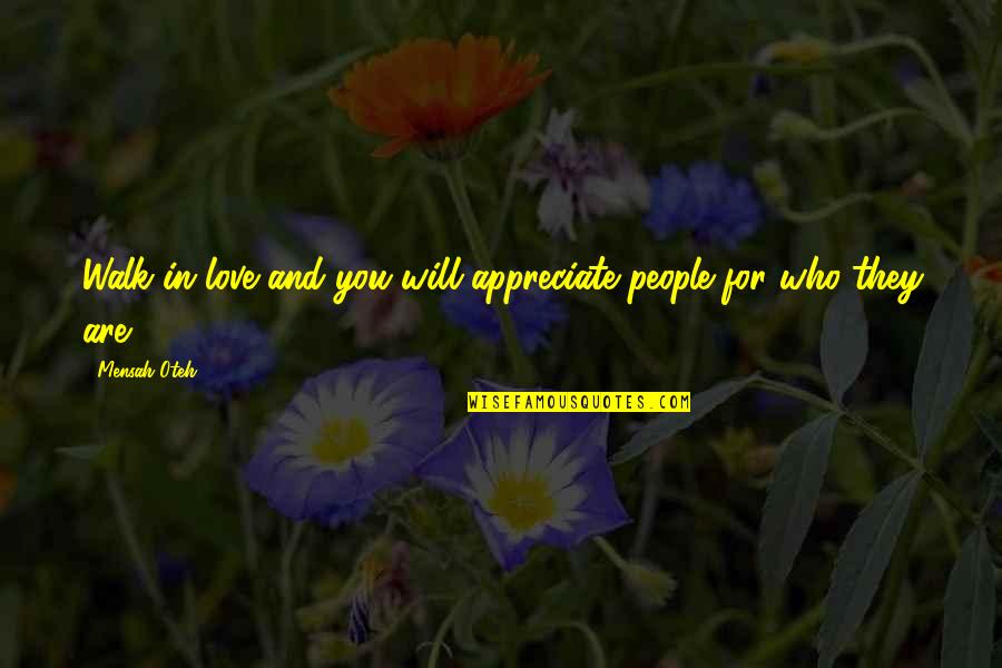 Friendship Quotes And Quotes By Mensah Oteh: Walk in love and you will appreciate people