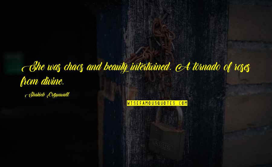 Friendship Quotes And Quotes By Shakieb Orgunwall: She was chaos and beauty intertwined. A tornado