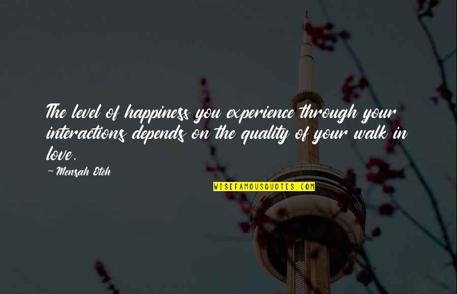 Friendship Quotes Quotes By Mensah Oteh: The level of happiness you experience through your