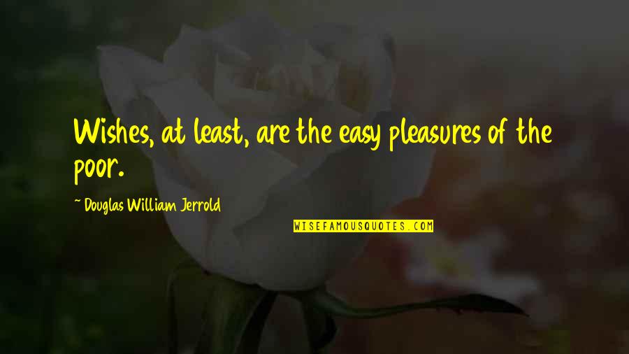 Friendship Rather Than Love Quotes By Douglas William Jerrold: Wishes, at least, are the easy pleasures of