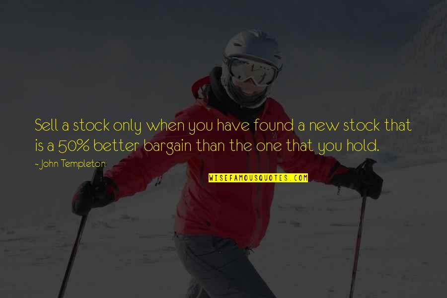 Friendship Reader's Digest Quotes By John Templeton: Sell a stock only when you have found