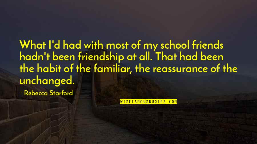 Friendship Reassurance Quotes By Rebecca Starford: What I'd had with most of my school