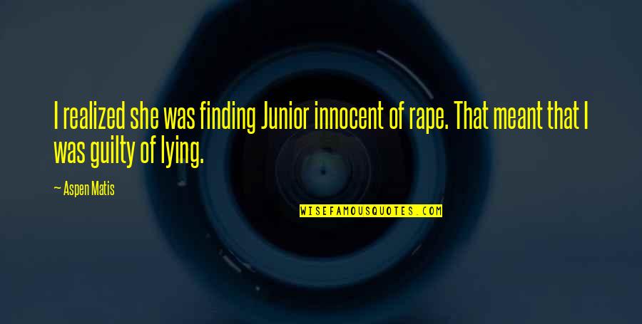 Friendship Rejoin Quotes By Aspen Matis: I realized she was finding Junior innocent of Friendship Rejoin Quotes By Aspen Matis: I realized she was finding Junior innocent of