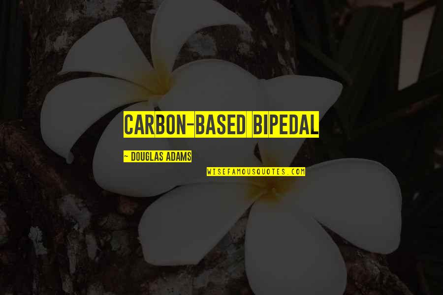 Friendship Rejoin Quotes By Douglas Adams: carbon-based bipedal Friendship Rejoin Quotes By Douglas Adams: carbon-based bipedal
