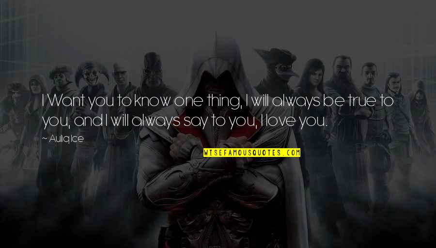 Friendship Relationships Quotes By Auliq Ice: I Want you to know one thing, I