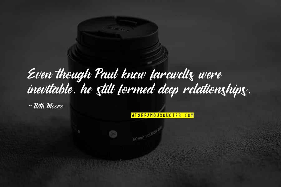 Friendship Relationships Quotes By Beth Moore: Even though Paul knew farewells were inevitable, he